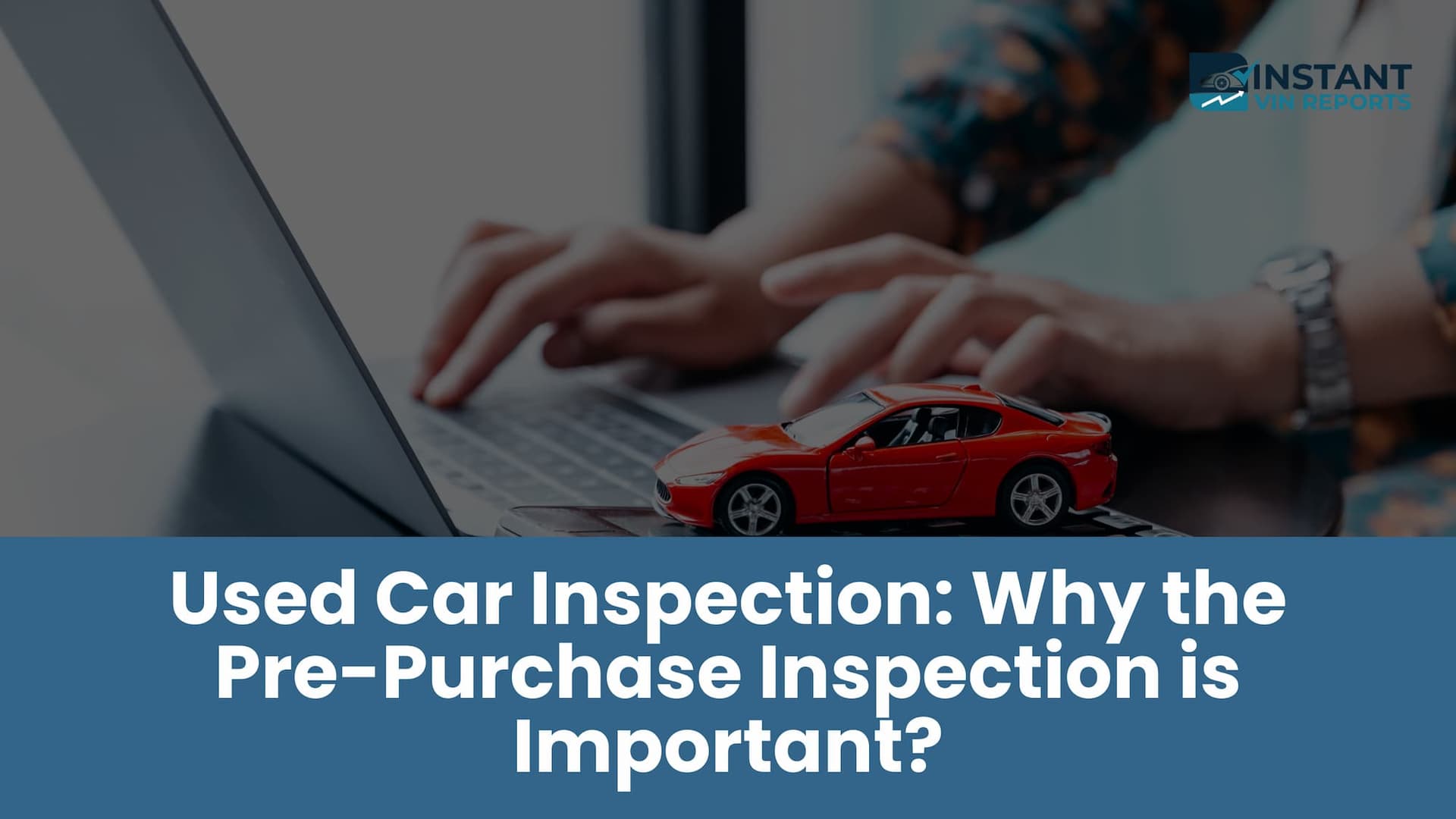Used Car Inspection: Why the Pre-Purchase Inspection is Important?
