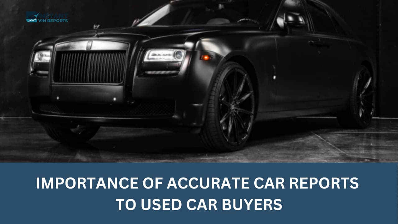 Importance Of Accurate Car Reports To Used Car Buyers