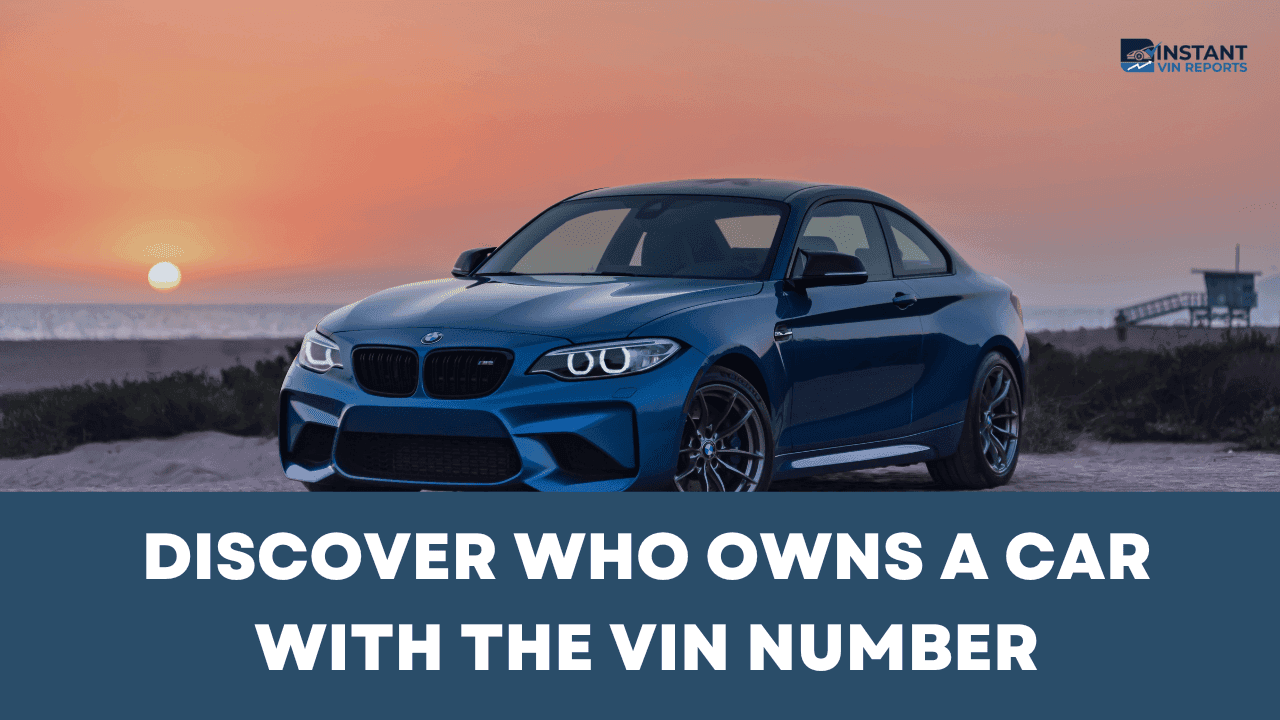 Discover Who Owns a Car With the VIN Number or License Plate