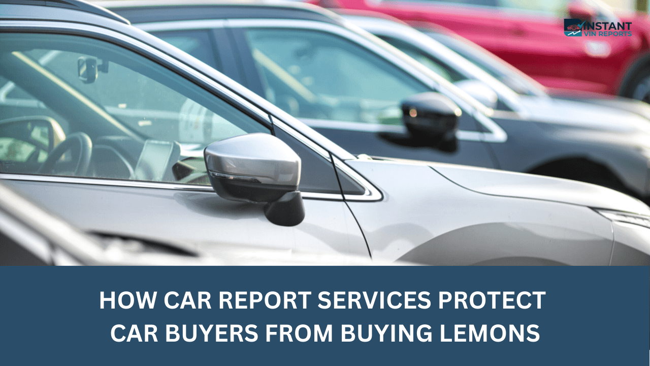 How Car Report Services Protect Car Buyers from Buying Lemons