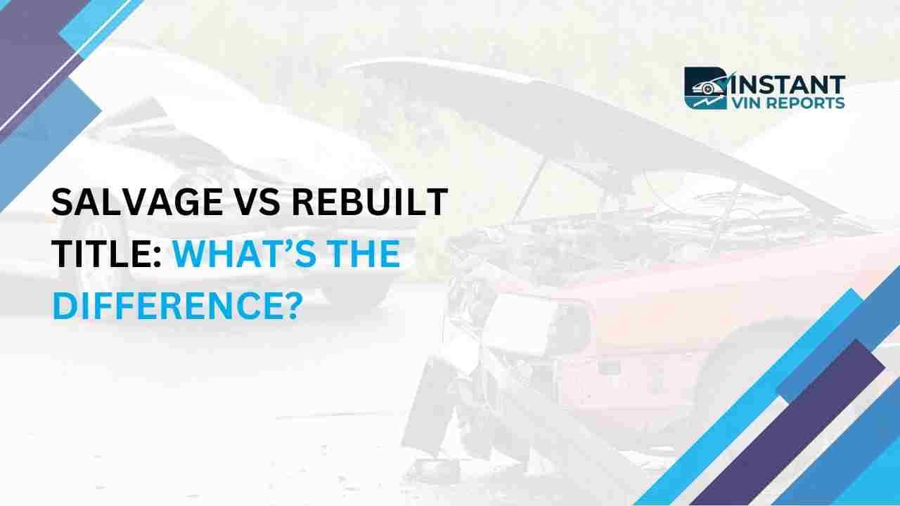 Salvage vs Rebuilt Title: What’s the Difference?