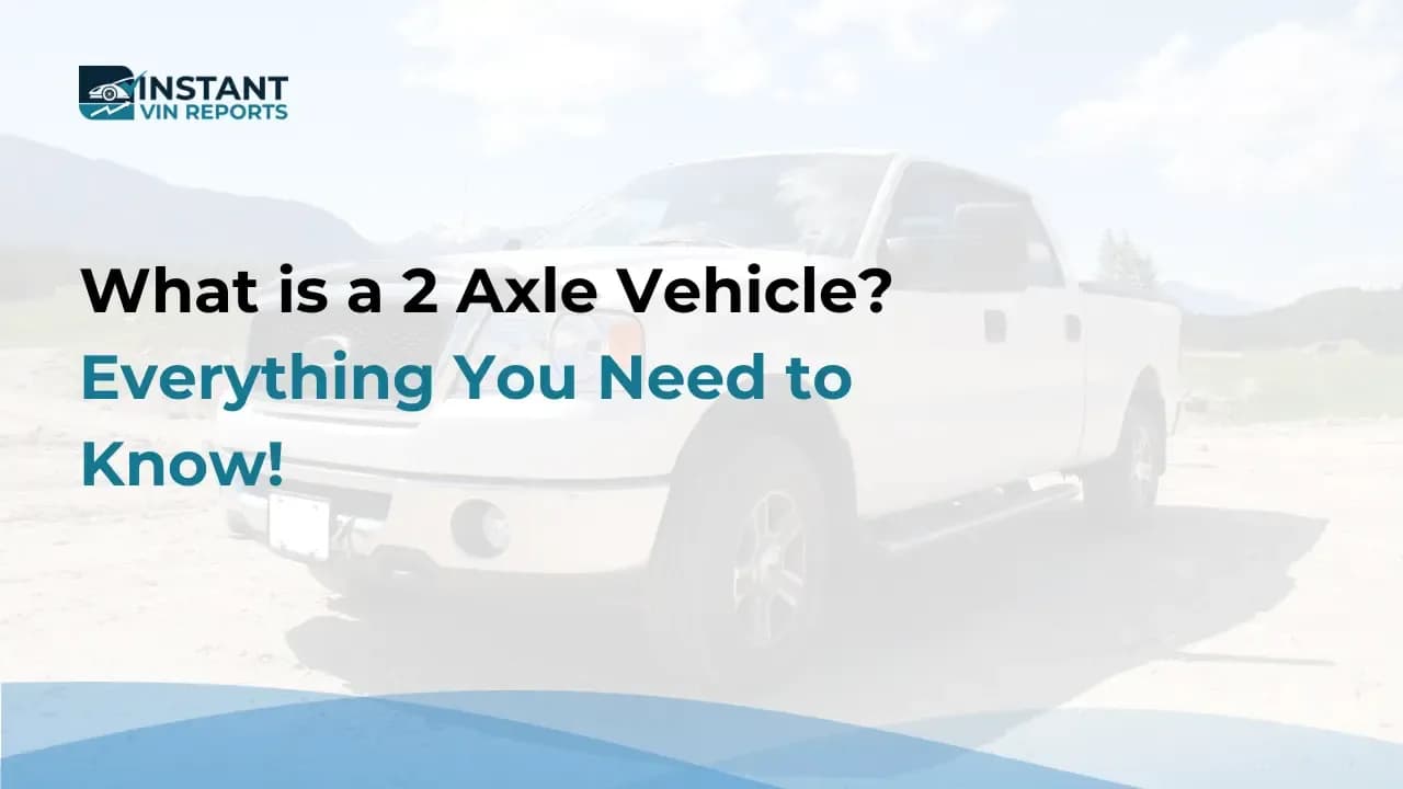 What is a 2 Axle Vehicle? Everything You Need to Know