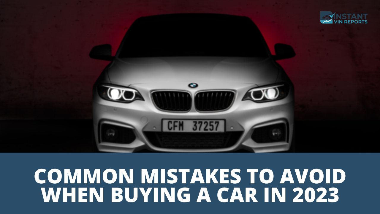 Common Mistakes To Avoid When Buying A Car In 2023