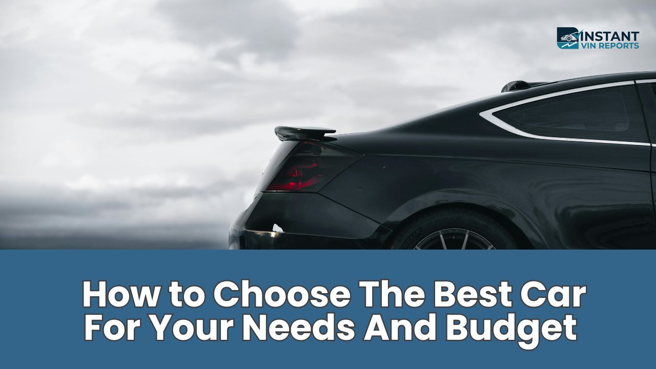 choose the best car for your needs and budget